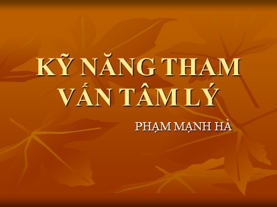 Bài giảng Kỹ năm tham vấn tâm lý - Phạm Mạnh Hà