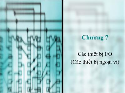 Bài giảng Cấu trúc máy tính - Chương 7: Các thiết bị I/O