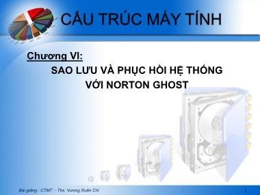 Bài giảng Cấu trúc máy tính - Chương VI: Sao lưu và phục hồi hệ thống với Norton Ghost