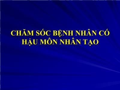 Bài giảng Chăm sóc bệnh nhân có hậu môn nhân tạo