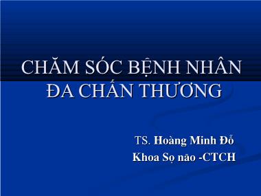 Bài giảng Chăm sóc bệnh nhân đa chấn thương - Hoàng Minh Đỗ