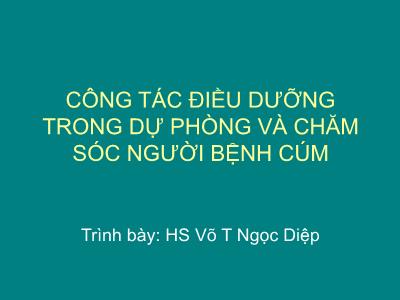 Bài giảng Công tác điều dưỡng trong dự phòng và chăm sóc người bệnh cúm - Võ Thị Ngọc Diệp