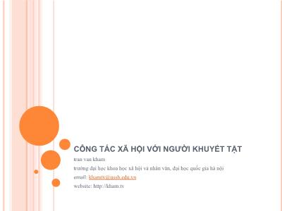 Bài giảng Công tác xã hội với người khuyết tật - Bài 1: Tổng quan về người khuyết tật - Trần Văn Kham