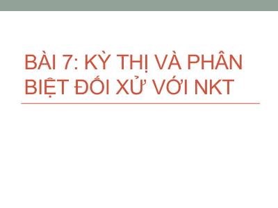 Bài giảng Công tác xã hội với người khuyết tật - Bài 7: Kỳ thị và phân biệt đối xử với người khuyết tật - Trần Văn Kham