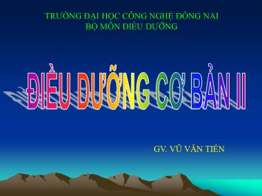 Bài giảng Điều dưỡng căn bản II - Nhu cầu dinh dưỡng, chế độ ăn bệnh lý - Vũ Văn Tiến