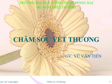 Bài giảng Điều dưỡng - Chăm sóc vết thương - Vũ Văn Tiến