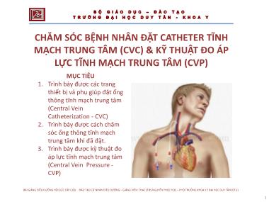 Bài giảng Điều dưỡng hồi sức cấp cứu - Chăm sóc bệnh nhân đặt Catheter tĩnh mạch trung tâm (CVC) và kỹ thuật đo áp lực tĩnh mạch trung tâm (CVP)