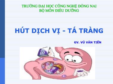 Bài giảng Điều dưỡng - Hút dịch vị, tá tràng - Vũ Văn Tiến