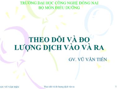 Bài giảng Điều dưỡng - Theo dõi và đo lượng dịch vào và ra - Vũ Văn Tiến