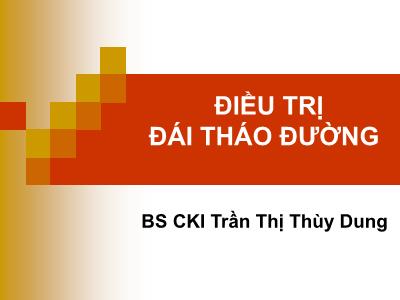 Bài giảng Điều trị đái tháo đường - Trần Thị Thùy Dung