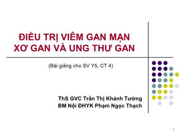 Bài giảng Điều trị viêm gan mạn xơ gan và ung thư gan - Trần Thị Khánh Tường