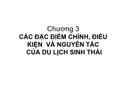 Bài giảng Du lịch sinh thái - Chương 3: Các đặc điểm chính, điều kiện và nguyên tắc của di lịch sinh thái