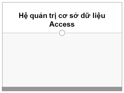 Bài giảng Hệ quản trị cơ sở dữ liệu - Access