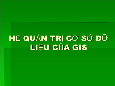 Bài giảng Hệ quản trị cơ sở dữ liệu của GIS