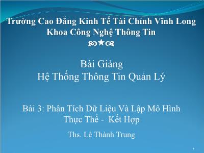 Bài giảng Hệ thống thông tin quản lý - Bài 3: Phân tích dữ liệu và lập mô hình thự tế - kết hợp - Lê Thành Trung