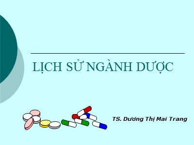 Bài giảng Lịch sử ngành dược - Dương Thị Mai Trang