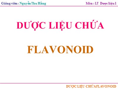 Bài giảng Lý thuyết dược liệu 1 - Dược liệu chứa Flavonoid - Nguyễn Thu Hằng