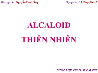 Bài giảng Lý thuyết dược liệu 2 - Alcaloid thiên nhiên - Nguyễn Thu Hằng