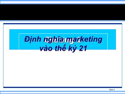 Bài giảng Marketing - Chương 1: Định nghĩa marketing vào thế kỉ 21