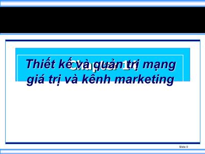 Bài giảng Marketing - Chương 14: Thiết kế và quản trị mạng giá trị và kênh marketing