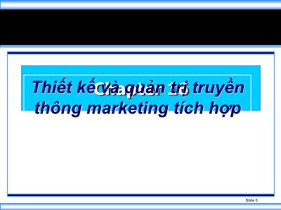 Bài giảng Marketing - Chương 16: Thiết kế và quản trị truyền thông marketing tích hợp