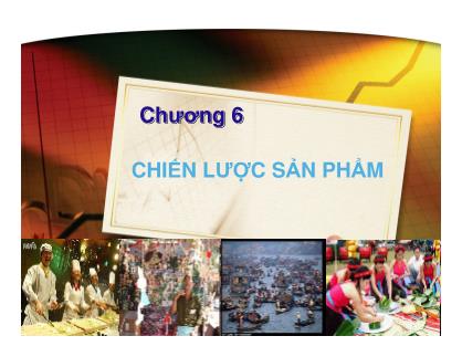 Bài giảng Marketing cơ bản - Chương 6: Chiến lược sản phẩm