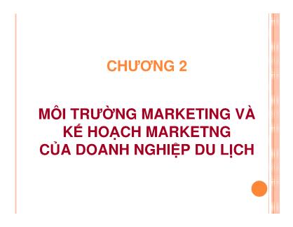 Bài giảng Marketing du lịch - Chương 2: Môi trường marketing và kế hoạch marketing của doanh nghiệp du lịch