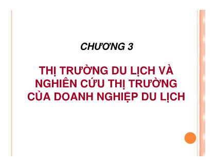 Bài giảng Marketing du lịch - Chương 3: Thị trường du lịch và nghiên cứu thị trường của doanh nghiệp