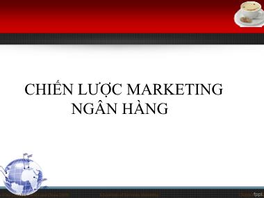 Bài giảng Marketing ngân hàng - Chiến lược marketing ngân hàng