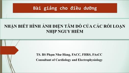 Bài giảng môn Điều dưỡng - Nhận biết hình ảnh điện tâm đồ của các rối loạn nhịp nguy hiểm