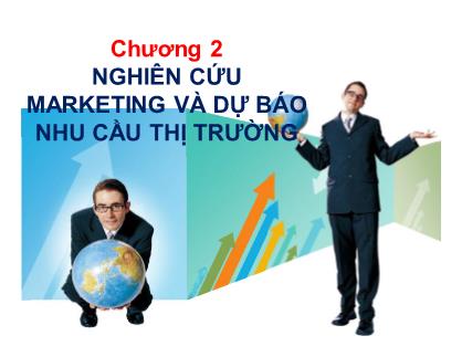 Bài giảng môn Quản trị marketing - Chương 2: Nghiên cứu marketing và dự báo nhu cầu thi trường