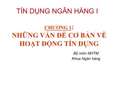 Bài giảng Ngân hàng thương mại - Chương 1: Những vấn đề cơ bản về hoạt động tín dụng