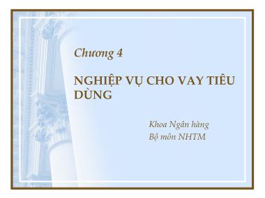 Bài giảng Ngân hàng thương mại - Chương 4: Nghiệp vụ cho vay tiêu dùng