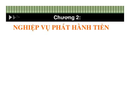 Bài giảng Ngân hàng Trung ương - Chương 2: Nghiệp vụ phát hành tiền