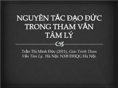 Bài giảng Nguyên tắc đạo đức trong tham vấn tâm lý - Trần Thị Minh Đức