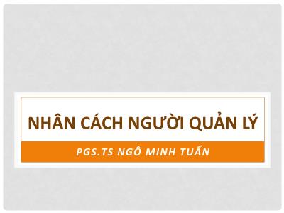 Bài giảng Nhân cách người quản lý - Ngô Minh Tuấn