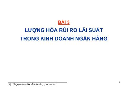 Bài giảng Quản trị rủi ro trong kinh doanh ngân hàng - Bài 3: Lượng hóa rủi ro lãi suất trong kinh doanh ngân hàng