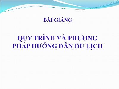 Bài giảng Quy trình và phương pháp hướng dẫn du lịch