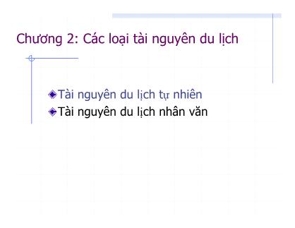 Bài giảng Tài nguyên du lịch - Chương 2: Các loại tài nguyên du lịch