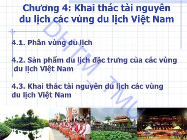 Bài giảng Tài nguyền du lịch - Chương 4: Khai thác tài nguyên du lịch các vùng du lịch Việt Nam