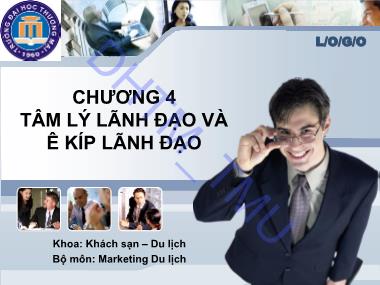 Bài giảng Tâm lý quản trị kinh doanh - Chương 4: Tâm lý lãnh đạo và ekip lãnh đạo