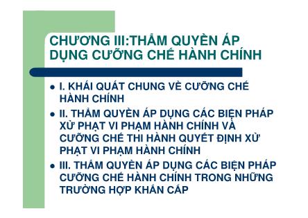 Bài giảng Thẩm quyền hành chính - Chương III: Thẩm quyền áp dụng cưỡng chế hành chính - Nguyễn Minh Tuấn