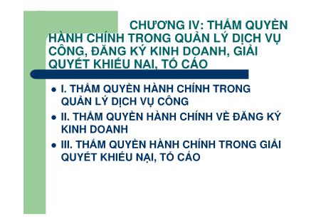 Bài giảng Thẩm quyền hành chính - Chương IV: Thẩm quyền hành chính trong quản lý dịch vụ công, đăng ký kinh doanh, giải quyết khiếu nại, tố cáo - Nguyễn Minh Tuấn