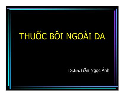 Bài giảng Thuốc bôi ngoài da - Trần Ngọc Ánh