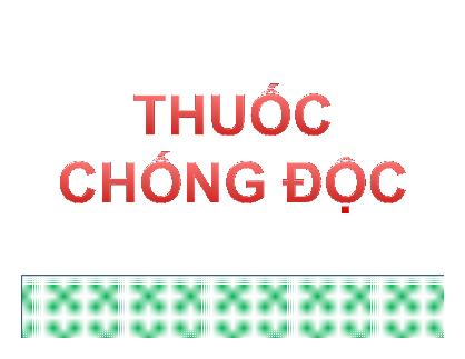 Bài giảng Thuốc chống độc