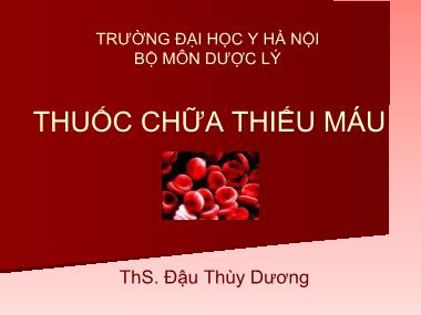 Bài giảng Thuốc điều trị thiếu máu - Đậu Thùy Dương