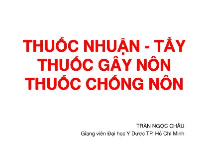 Bài giảng Thuốc nhuận - Tẩy, thuốc gây nôn, thuốc chống nôn - Trần Ngọc Châu