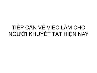 Bài giảng Tiếp cận về việc làm cho người khuyết tật hiện nay