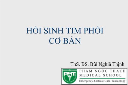 Hồi sinh tim phổi cơ bản - Bùi Nghĩa Thịnh