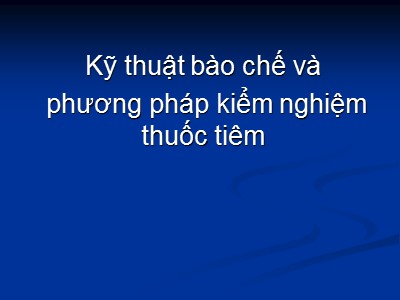 Kỹ thuật bào chế và phương pháp kiểm nghiệm thuốc tiêm